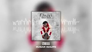 Sugar Igaufe - Owaa (Official Audio)