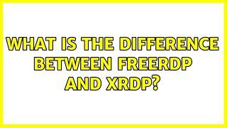 What is the difference between freerdp and xrdp?