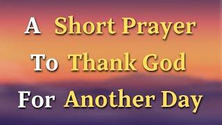 Dear Lord, As I open my eyes and see the light of a new morning, I realize what a blessing it is