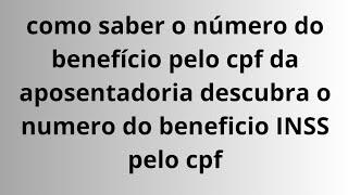 como saber o número do benefício pelo cpf da aposentadoria descubra o numero do beneficio pelo cpf