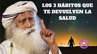 LOS 3 HÁBITOS QUE TE DEVUELVEN LA SALUD -  Sadhguru en español