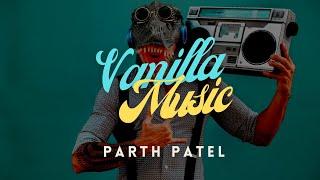 Vanilla Music | Official Music Video | Parth Patel