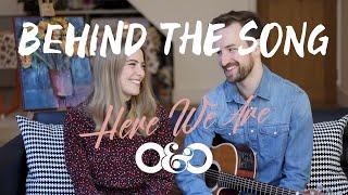 Behind The Song | Here We Are