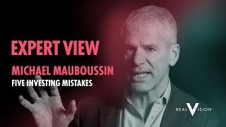 Five Common Mistakes Investors Make (w/ Michael Mauboussin) | Expert View | Real Vision™