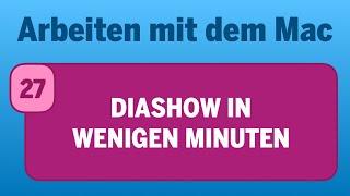 Arbeiten mit dem Mac - Teil 27: Diashow in wenigen Minuten