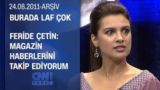 Feride Çetin: Dürüst Olan İnsanları Seviyorum - Burada Laf Çok 24.08.2011