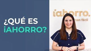 ¿QUÉ es iAHORRO?