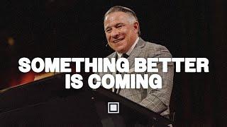 Something Better is Coming | Tim Dilena