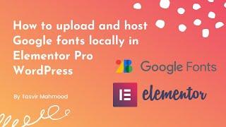 How to upload and host Google fonts locally as custom fonts in Elementor Pro WordPress