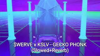 $WERVE x KSLV - GECKO PHONK (Slowed+Reverb)