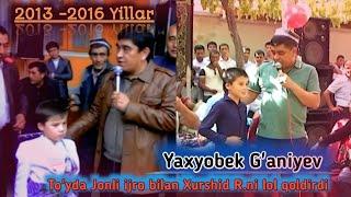 Yaxyobek G'aniyev 2013-2016-yillarda to'yda jonli ijro | Яхёбек Ғаниев жонли ижро тўйда