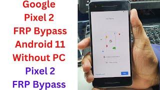 Google Pixel 2 FRP Bypass Android 11 Without PC -  Pixel 2 FRP Bypass Android 11 - pixel 2 frp