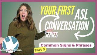 Common ASL Conversation Signs & Phrases | Your First ASL Conversation Series | Part 3