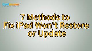 iPad Won't Restore or Update? 7 Quick Solutions to Fix It!