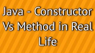 Java Constructor Vs Method in Real Life