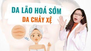 Da lão hoá chảy xệ vì 6 nguyên nhân bất ngờ này - Bác sĩ Nguyên