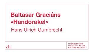 Hans Ulrich Gumbrecht über Baltasar Graciáns »Handorakel« | ZfL