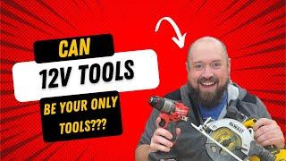 Can 12 Volt Tools Be Your Only Tools???