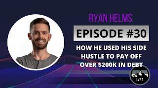 The 6-Figure Roadmap | Ryan Helms: How He Used His Side Hustle To Pay Off Over $200K In Debt