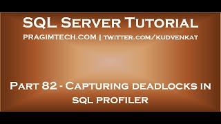 Capturing deadlocks in sql profiler