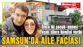 Samsun'da aile faciası: 2 ölü - Samsun Haber - Samsun Haber Gazetesi