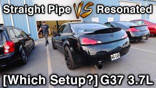 Straight Pipe VS Resonated Exhaust Setups [Which One Sounds Best? // Infiniti 3.7L G37x Coupe]