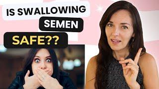 IS IT SAFE TO SWALLOW SEMEN