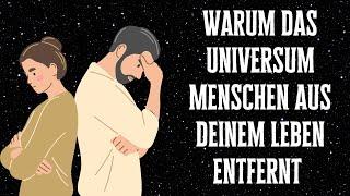 Warum das Universum Menschen aus deinem Leben entfernt