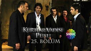 Kurtlar Vadisi Pusu 25. Bölüm [Show TV]