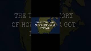 The Untold Story of How America Got Its Name #historytime #history #historyfacts