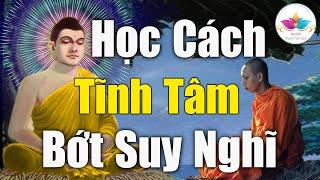 Học cách TỊNH TÂM Bớt Lo Lắng Suy Nghĩ Nhiều, Càng Nghe Càng Thấm - Audio Thanh Tịnh Tâm