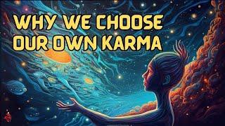 We Choose Our Own Karma | Cosmic Wisdom