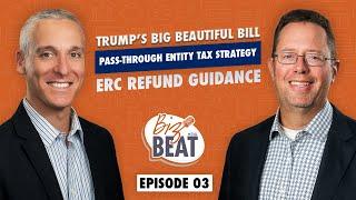 The Biz Beat - Ep 03: Trump’s Big Beautiful Bill, Pass-Through Tax, & ERC Refunds