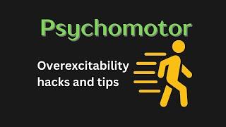 Psychomotor Overexcitability Tips (dealing with an intense and energetic body)