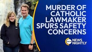 Renewed Safety Concerns for Congress Members Amid Killing of Catholic Lawmaker | EWTN News Nightly