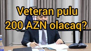 VETERANLARA VACİB XƏBƏR: VETERAN PULU 200 AZN...