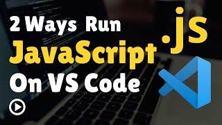 How To Run JavaScript Code in Visual Studio Code | Running JavaScript Console in VSCode