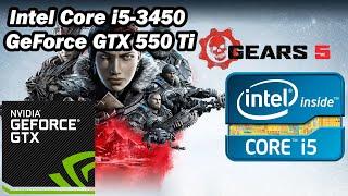 Intel Core i5-3450 \ GeForce GTX 550 Ti \ Gears 5 \ low settings @720p (8GB RAM)