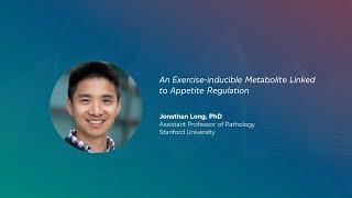 An Exercise-inducible Metabolite Linked to Appetite Regulation | Jonathan Long