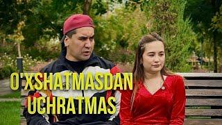 O’XSHATMASDAN UCHRATMAS