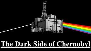 The Dark Side of Chernobyl