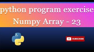 numpy array 23.Write a NumPy program to add another row to an empty NumPy array?