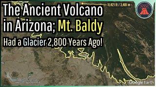 The Ancient Volcano in Arizona; Mount Baldy & Its Glaciers