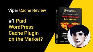 Viper Cache Review - #1 Paid Cache Plugin on the Market?