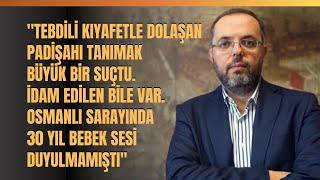 "Tebdili Kıyafetle Dolaşan Padişahı Tanımak Büyük Bir Suçtu. İdam Edilen Bile Var..."