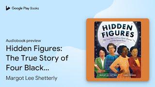 Hidden Figures: The True Story of Four Black… by Margot Lee Shetterly · Audiobook preview