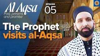 Isra wal Miraj, Surah Rum, and the Year of Grief | Ep. 5 | Al-Aqsa Series | Dr. Omar Suleiman