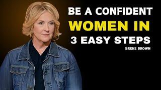 BE A CONFIDENT WOMAN IN 3 EASY STEPS  | BRENE BROWN BEST SPEECH