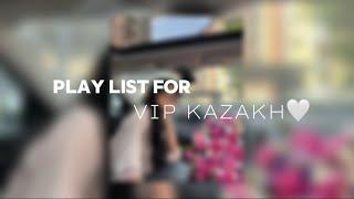 Play list for Vip-Kazakh | Плейлист для Вип Казахов