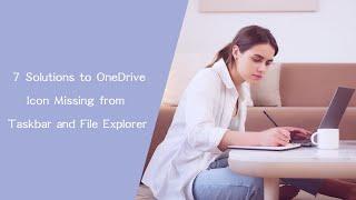 7 Solutions to OneDrive Icon Missing from Taskbar and File Explorer